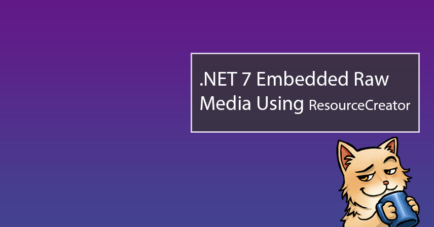 .NET 7 Embedded Raw Media Using ResourceCreator