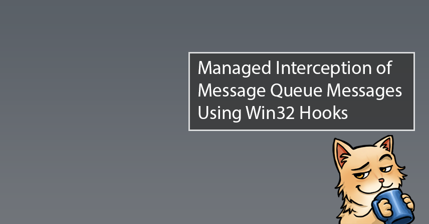 Managed Interception of Message Queue Messages Using Win32 Hooks