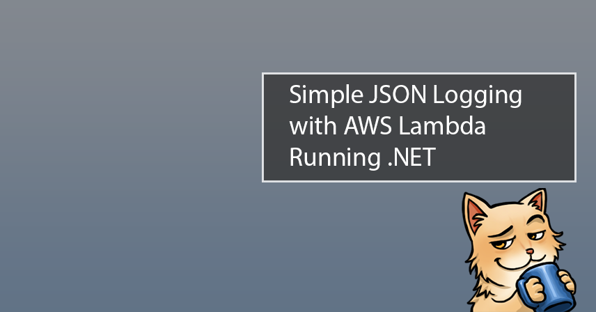 Simple JSON Logging with AWS Lambda Running .NET