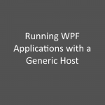 Running WPF Applications with a Generic Host